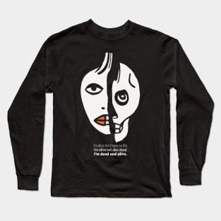 I’m dead and alive. Long Sleeve T-Shirt